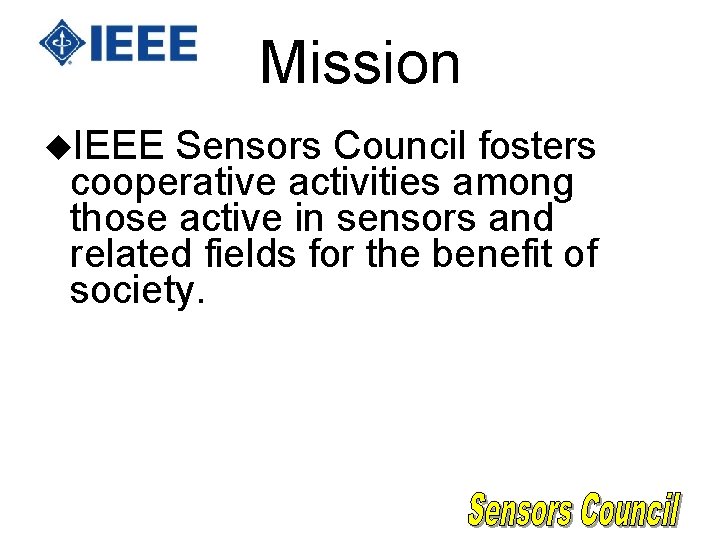 Mission u. IEEE Sensors Council fosters cooperative activities among those active in sensors and Mission u. IEEE Sensors Council fosters cooperative activities among those active in sensors and