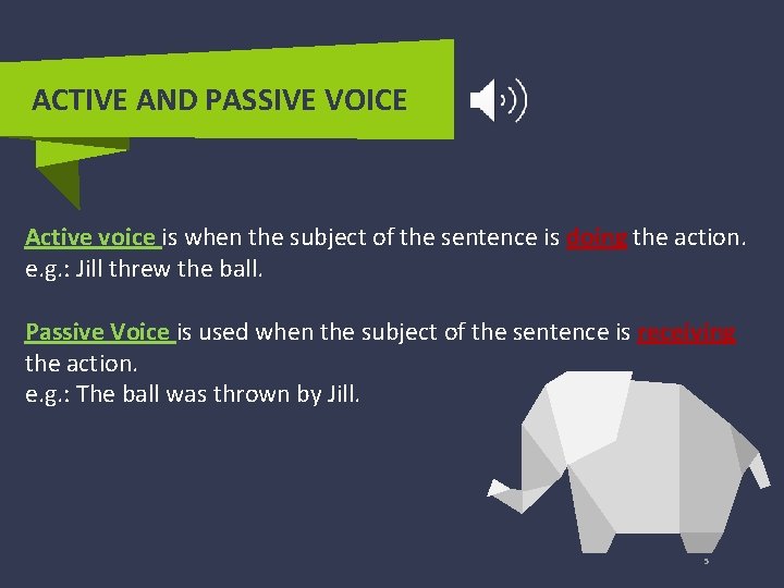 ACTIVE AND PASSIVE VOICE Active voice is when the subject of the sentence is