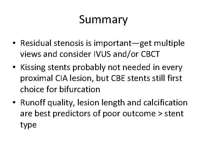 Summary • Residual stenosis is important—get multiple views and consider IVUS and/or CBCT •