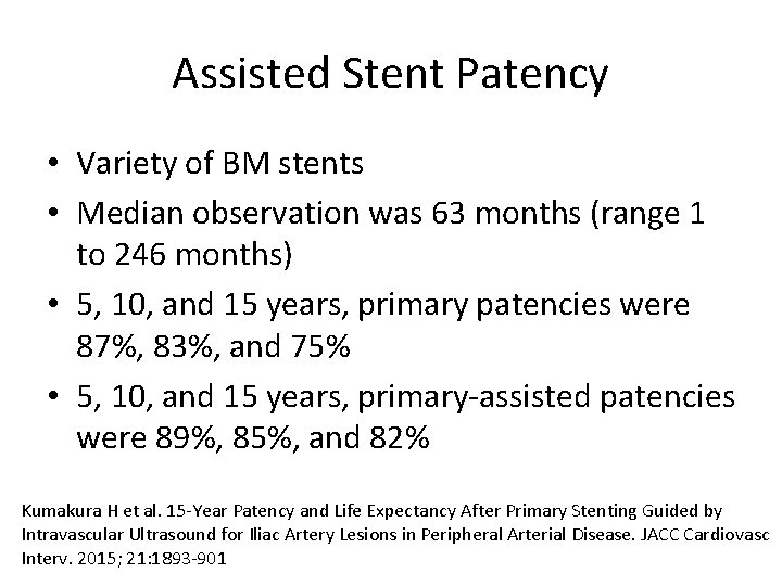 Assisted Stent Patency • Variety of BM stents • Median observation was 63 months
