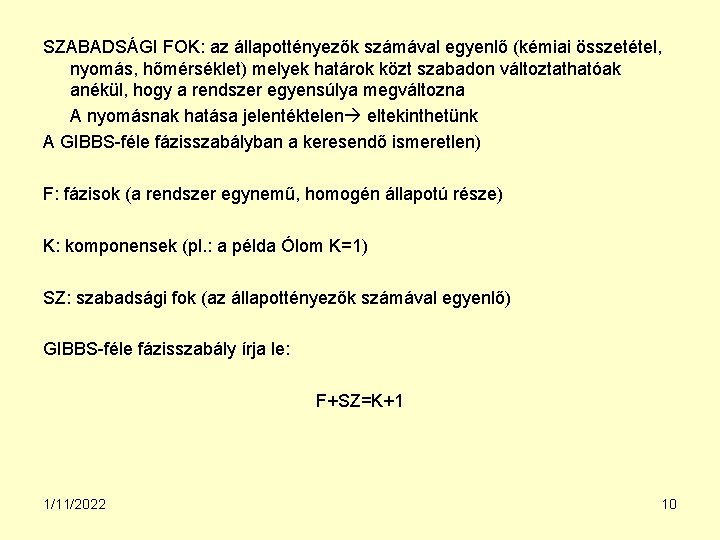 SZABADSÁGI FOK: az állapottényezők számával egyenlő (kémiai összetétel, nyomás, hőmérséklet) melyek határok közt szabadon