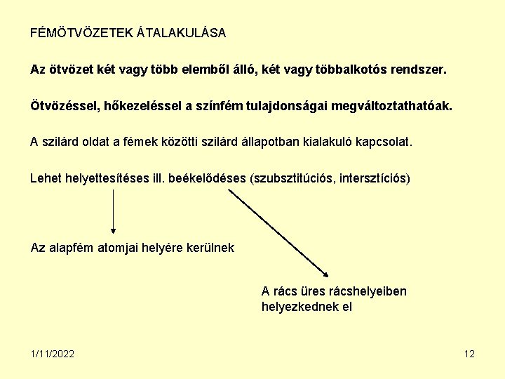 FÉMÖTVÖZETEK ÁTALAKULÁSA Az ötvözet két vagy több elemből álló, két vagy többalkotós rendszer. Ötvözéssel,