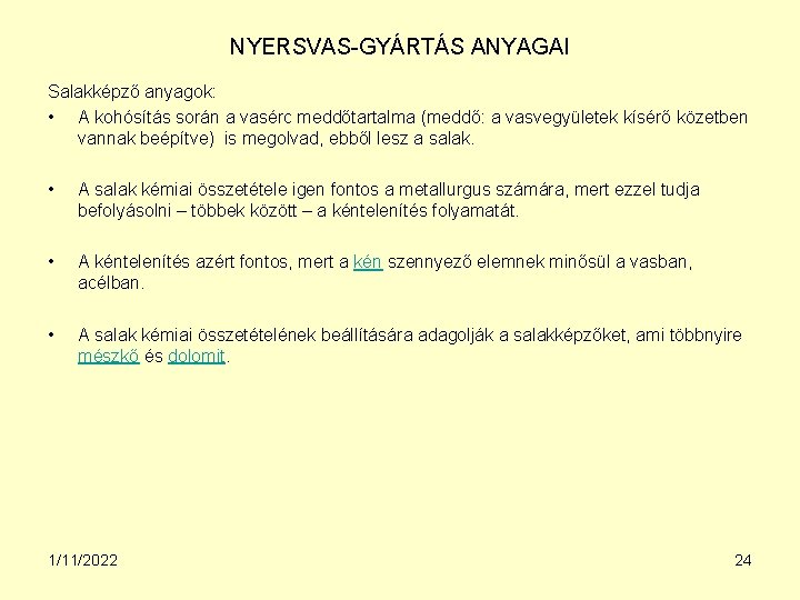 NYERSVAS-GYÁRTÁS ANYAGAI Salakképző anyagok: • A kohósítás során a vasérc meddőtartalma (meddő: a vasvegyületek