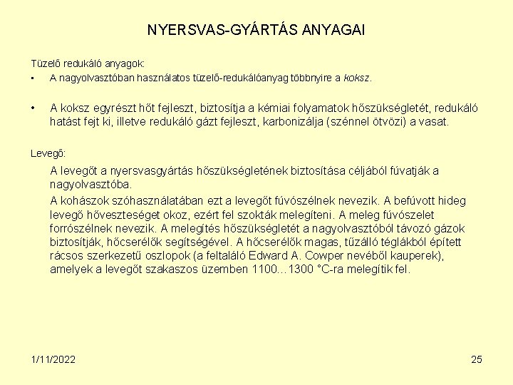 NYERSVAS-GYÁRTÁS ANYAGAI Tüzelő redukáló anyagok: • A nagyolvasztóban használatos tüzelő-redukálóanyag többnyire a koksz. •