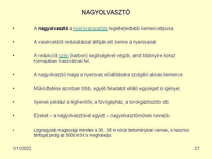 NAGYOLVASZTÓ • A nagyolvasztó a nyersvasgyártás legelterjedtebb kemencetípusa. • A vasércekből redukálással állítják elő