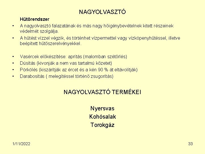 NAGYOLVASZTÓ • • • Hűtőrendszer A nagyolvasztó falazatának és más nagy hőigénybevételnek kitett részeinek