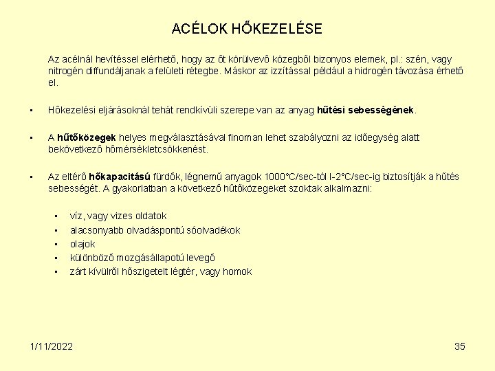 ACÉLOK HŐKEZELÉSE Az acélnál hevítéssel elérhető, hogy az őt körülvevő közegből bizonyos elemek, pl.