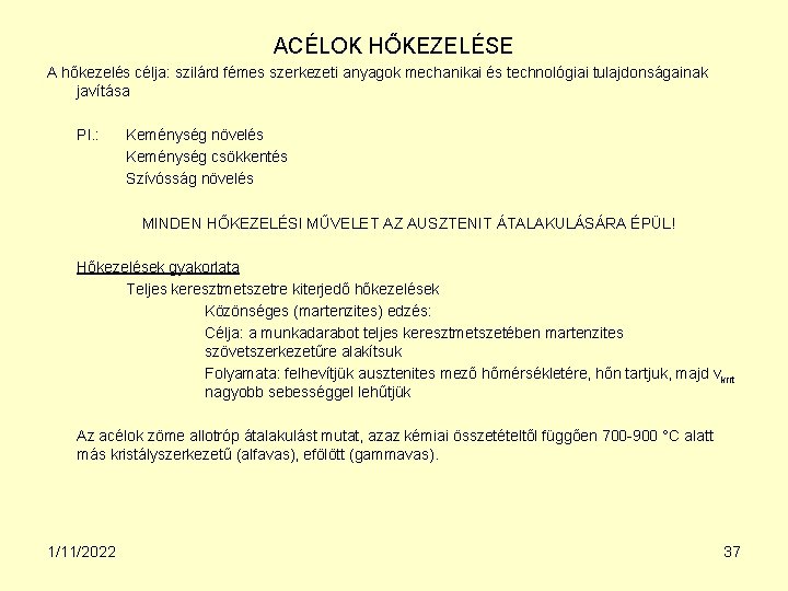 ACÉLOK HŐKEZELÉSE A hőkezelés célja: szilárd fémes szerkezeti anyagok mechanikai és technológiai tulajdonságainak javítása