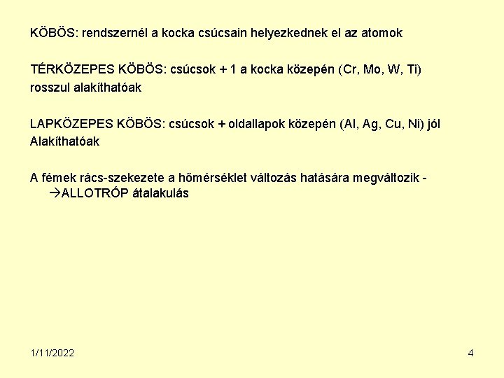 KÖBÖS: rendszernél a kocka csúcsain helyezkednek el az atomok TÉRKÖZEPES KÖBÖS: csúcsok + 1