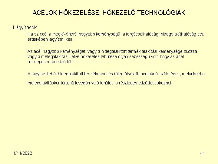 ACÉLOK HŐKEZELÉSE, HŐKEZELŐ TECHNOLÓGIÁK Lágyítások Ha az acél a megkívántnál nagyobb keménységű, a forgácsolhatóság,