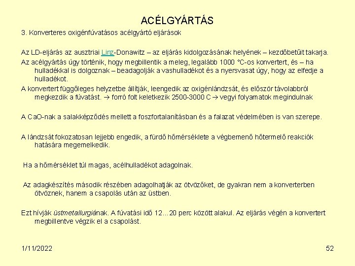 ACÉLGYÁRTÁS 3. Konverteres oxigénfúvatásos acélgyártó eljárások Az LD-eljárás az ausztriai Linz-Donawitz – az eljárás