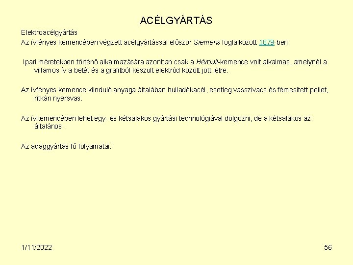 ACÉLGYÁRTÁS Elektroacélgyártás Az ívfényes kemencében végzett acélgyártással először Siemens foglalkozott 1879 -ben. Ipari méretekben