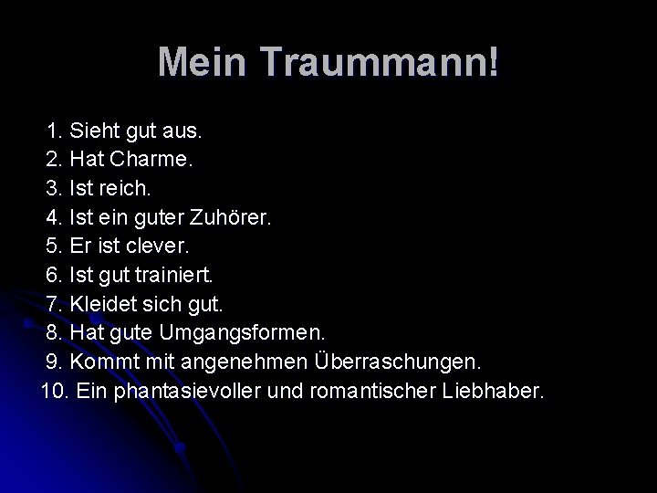 Mein Traummann! 1. Sieht gut aus. 2. Hat Charme. 3. Ist reich. 4. Ist