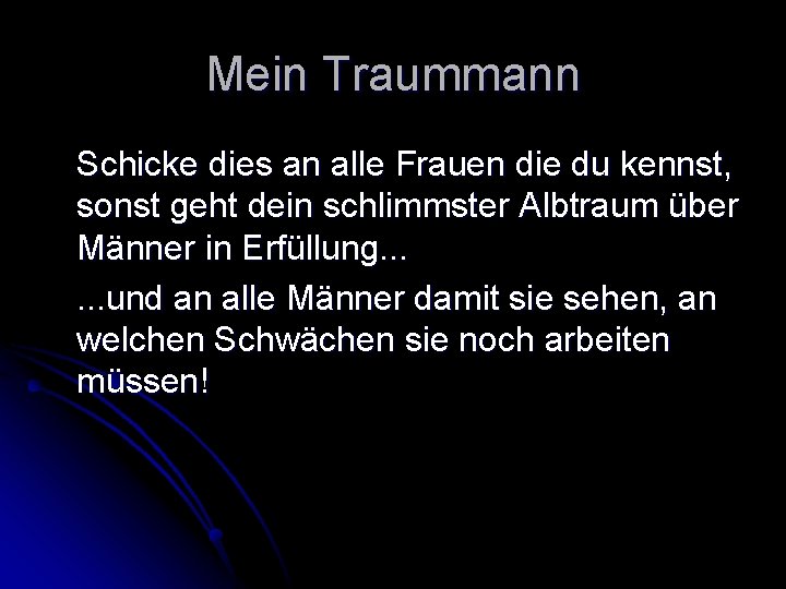 Mein Traummann Schicke dies an alle Frauen die du kennst, sonst geht dein schlimmster