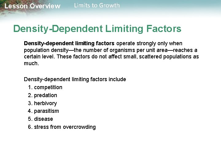 Lesson Overview Limits to Growth Density-Dependent Limiting Factors Density-dependent limiting factors operate strongly only
