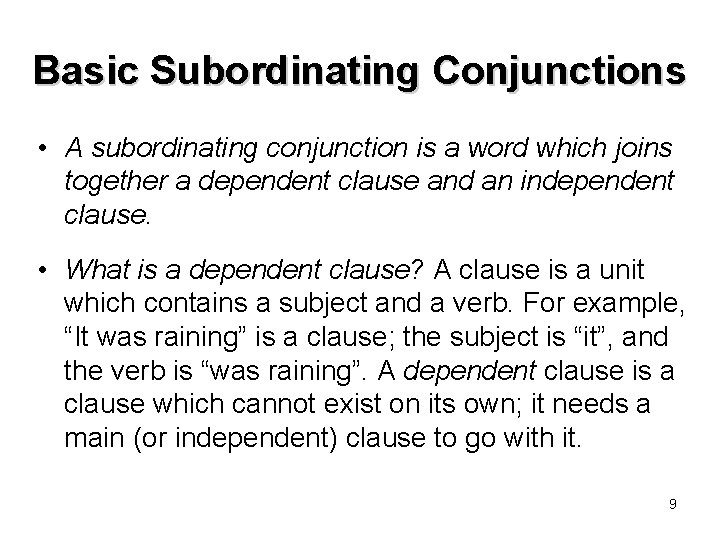 Basic Subordinating Conjunctions • A subordinating conjunction is a word which joins together a