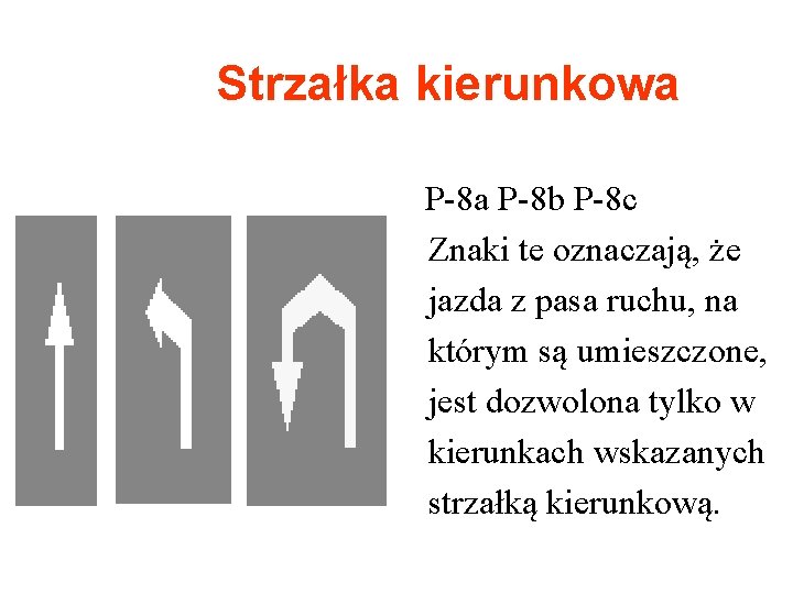 Strzałka kierunkowa P-8 b P-8 c Znaki te oznaczają, że jazda z pasa ruchu,