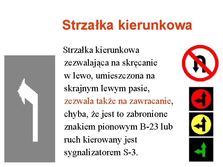 Strzałka kierunkowa zezwalająca na skręcanie w lewo, umieszczona na skrajnym lewym pasie, zezwala także