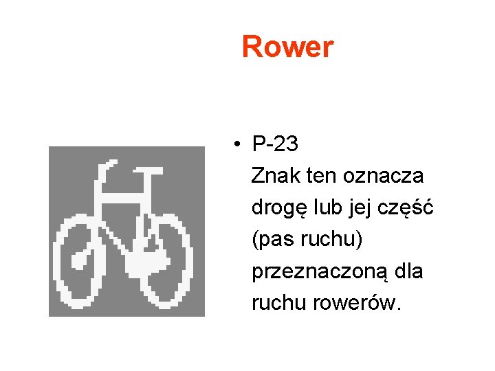 Rower • P-23 Znak ten oznacza drogę lub jej część (pas ruchu) przeznaczoną dla