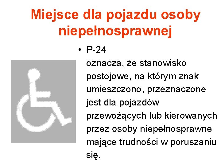 Miejsce dla pojazdu osoby niepełnosprawnej • P-24 oznacza, że stanowisko postojowe, na którym znak