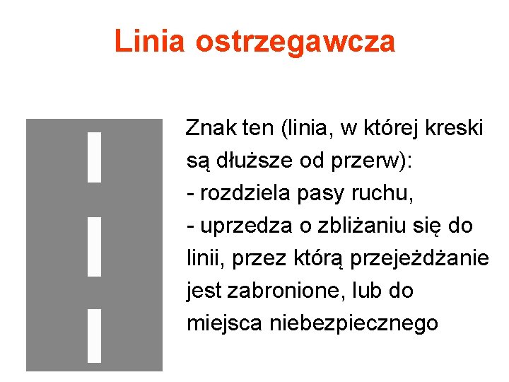 Linia ostrzegawcza Znak ten (linia, w której kreski są dłuższe od przerw): - rozdziela