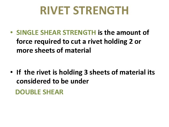 RIVET STRENGTH • SINGLE SHEAR STRENGTH is the amount of force required to cut