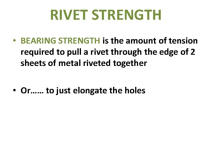 RIVET STRENGTH • BEARING STRENGTH is the amount of tension required to pull a