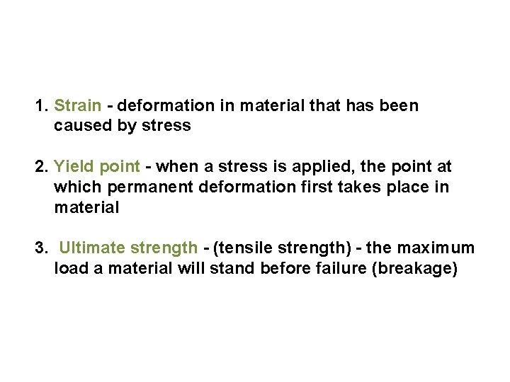 1. Strain - deformation in material that has been caused by stress 2. Yield