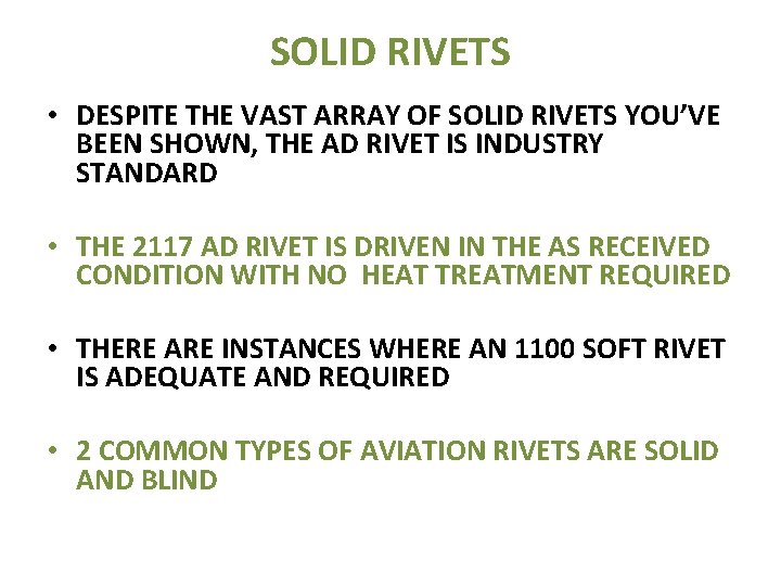 SOLID RIVETS • DESPITE THE VAST ARRAY OF SOLID RIVETS YOU’VE BEEN SHOWN, THE