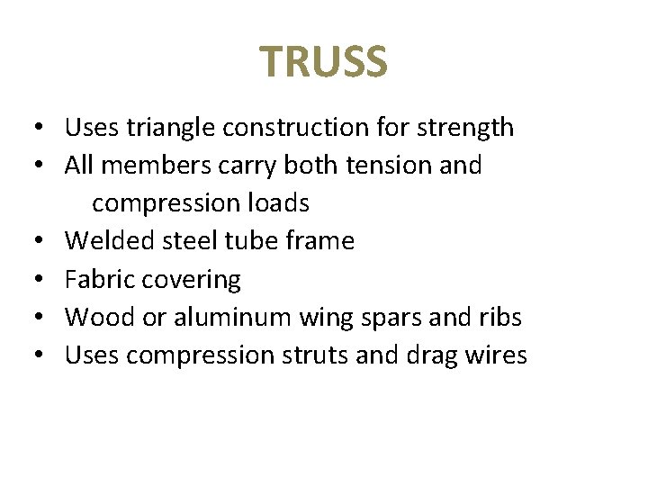TRUSS • Uses triangle construction for strength • All members carry both tension and