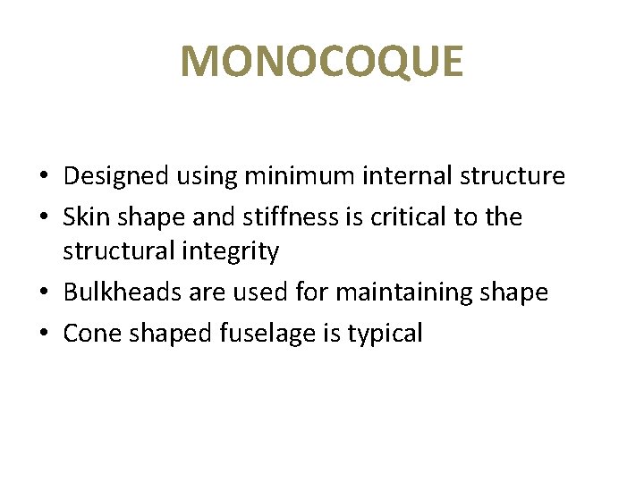 MONOCOQUE • Designed using minimum internal structure • Skin shape and stiffness is critical
