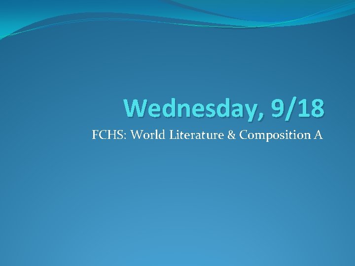 Wednesday, 9/18 FCHS: World Literature & Composition A 