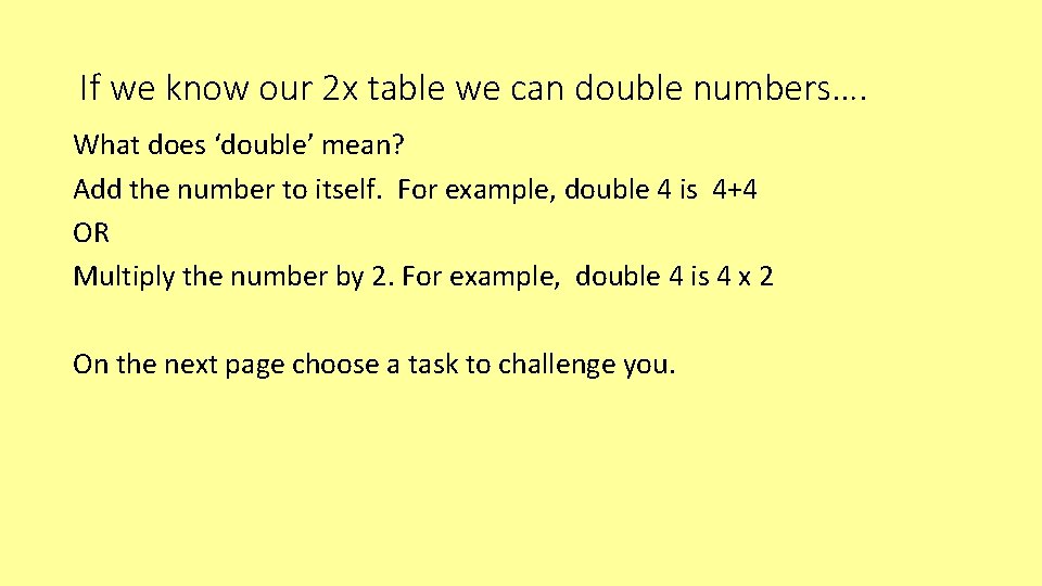 If we know our 2 x table we can double numbers…. What does ‘double’