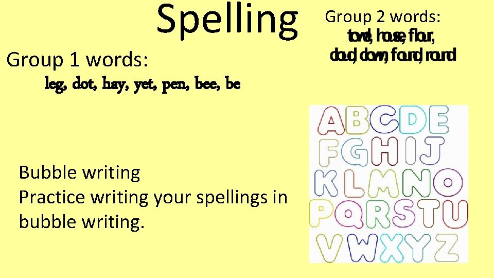 Spelling Group 1 words: leg, dot, hay, yet, pen, bee, be Bubble writing Practice