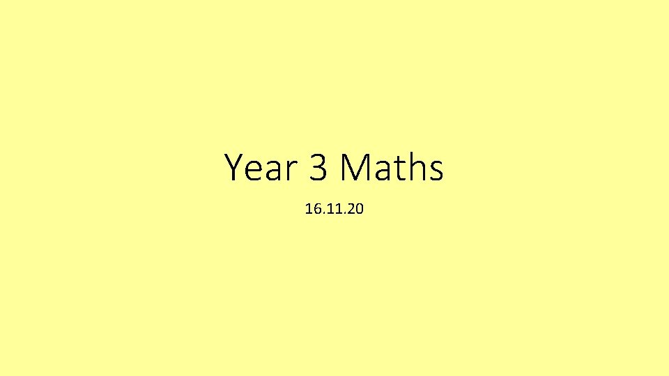 Year 3 Maths 16. 11. 20 