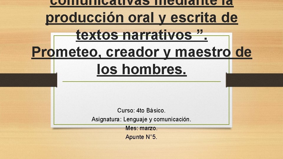 comunicativas mediante la producción oral y escrita de textos narrativos ”. Prometeo, creador y