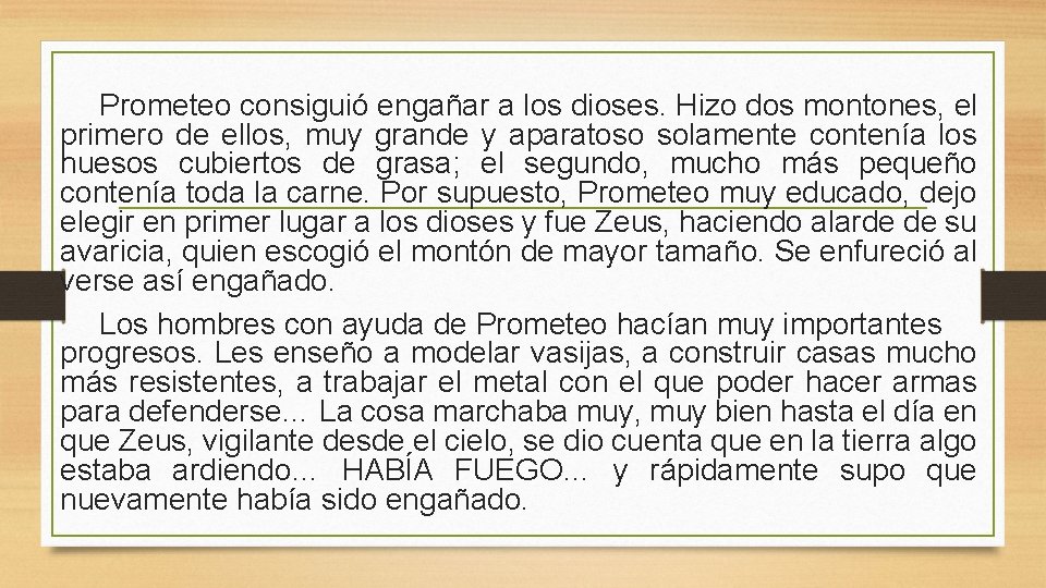 Prometeo consiguió engañar a los dioses. Hizo dos montones, el primero de ellos, muy