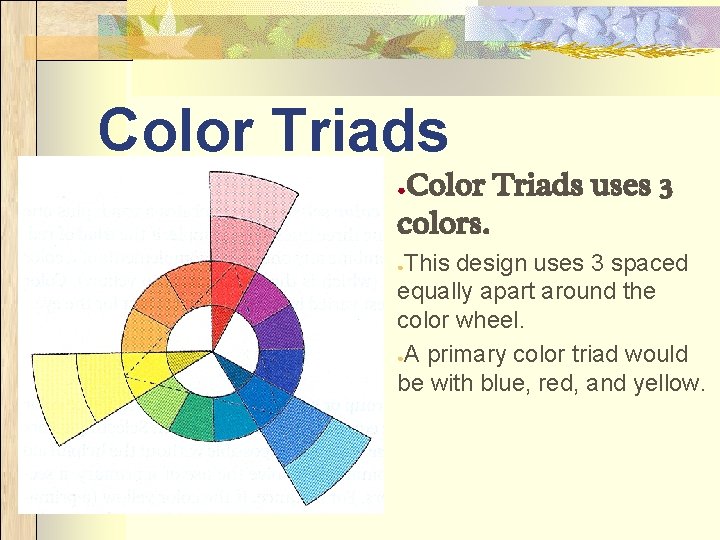 Color Triads uses 3 colors. ● This design uses 3 spaced equally apart around