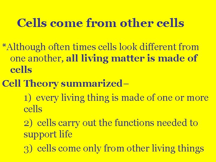 Cells come from other cells *Although often times cells look different from one another,