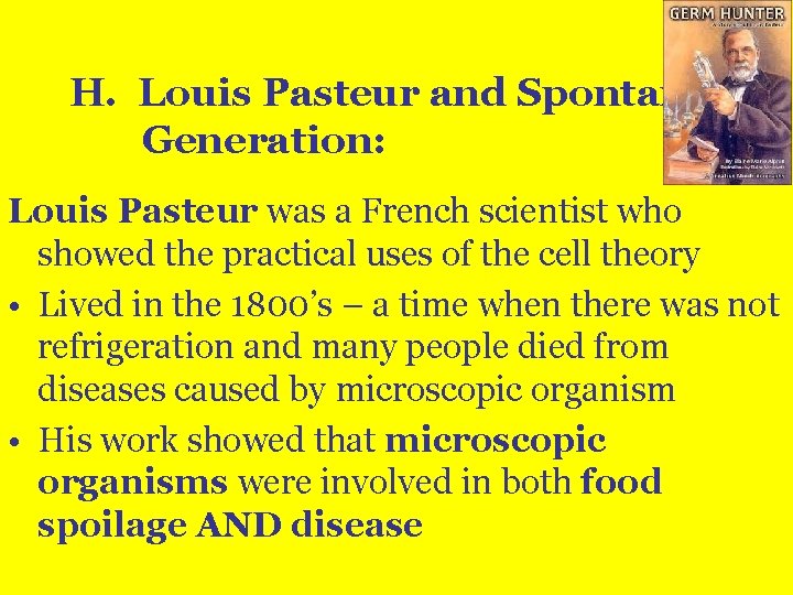 H. Louis Pasteur and Spontaneous Generation: Louis Pasteur was a French scientist who showed