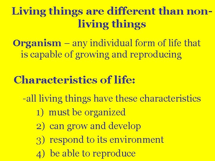 Living things are different than nonliving things Organism – any individual form of life