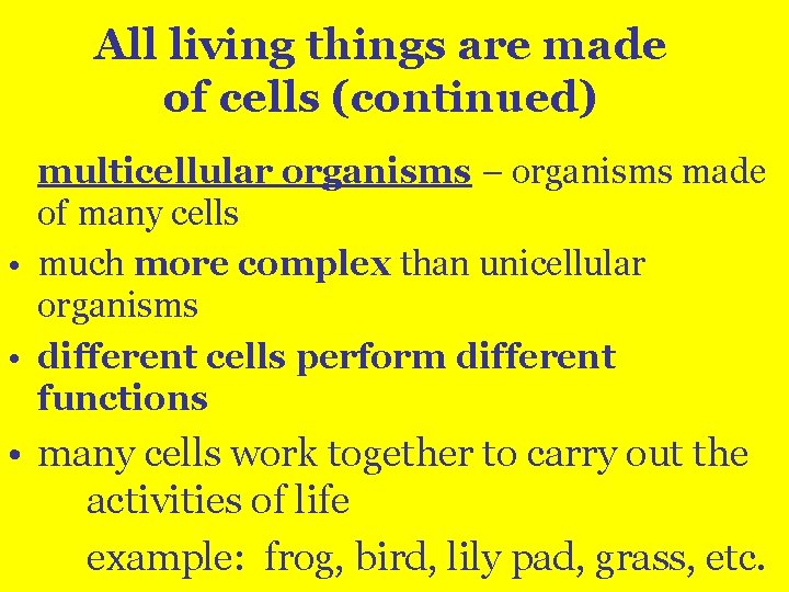 All living things are made of cells (continued) multicellular organisms – organisms made of