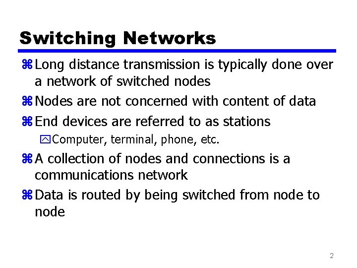 Switching Networks z Long distance transmission is typically done over a network of switched