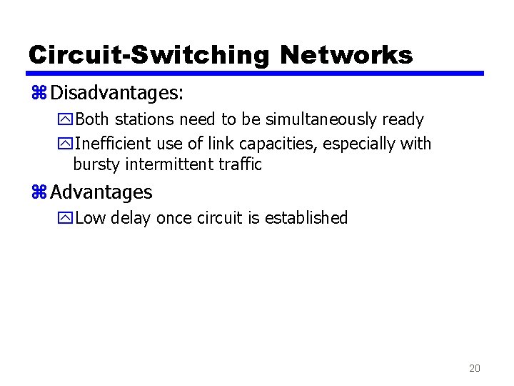 Circuit-Switching Networks z Disadvantages: y. Both stations need to be simultaneously ready y. Inefficient