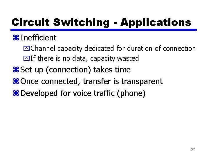 Circuit Switching - Applications z Inefficient y. Channel capacity dedicated for duration of connection