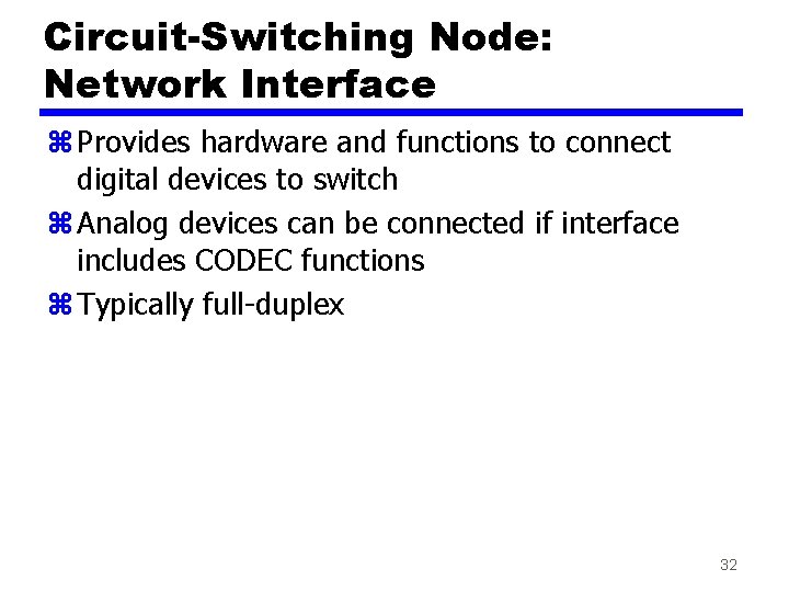 Circuit-Switching Node: Network Interface z Provides hardware and functions to connect digital devices to