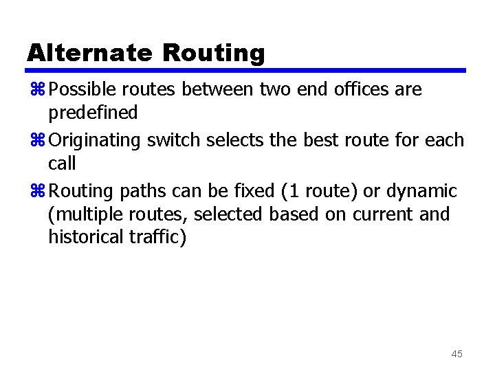 Alternate Routing z Possible routes between two end offices are predefined z Originating switch