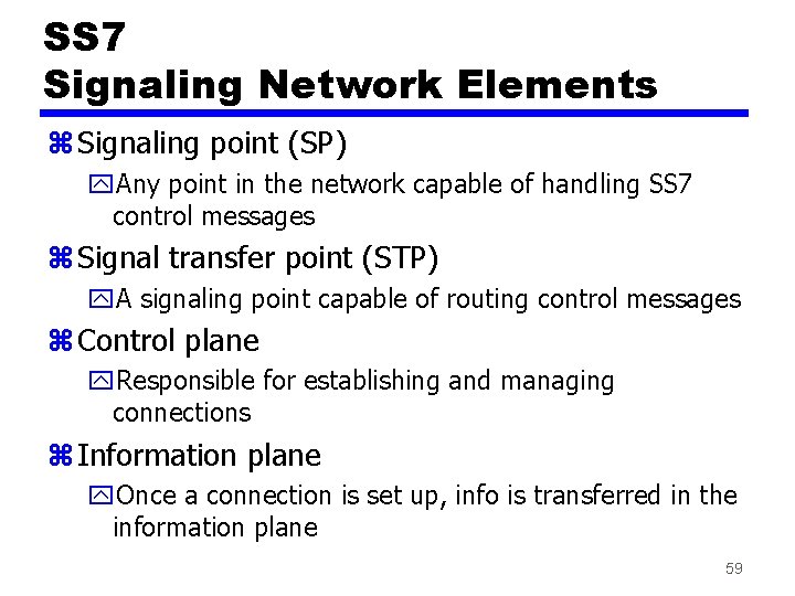 SS 7 Signaling Network Elements z Signaling point (SP) y. Any point in the