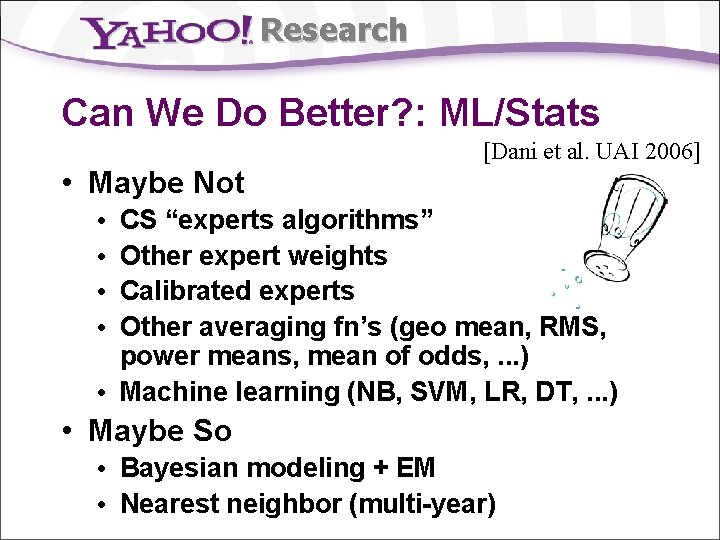 Research Can We Do Better? : ML/Stats [Dani et al. UAI 2006] • Maybe