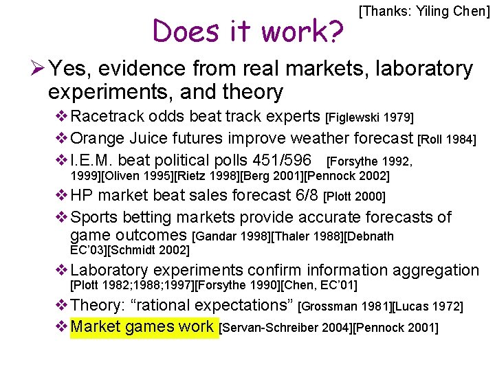 Does it work? [Thanks: Yiling Chen] Ø Yes, evidence from real markets, laboratory experiments,
